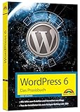 WordPress 6 - Das Praxisbuch: Für Einsteiger und Fortgeschrittene: Installieren, konfigurieren,...