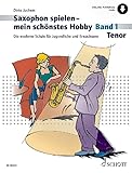 Saxophon spielen - mein schönstes Hobby: Die moderne Schule für Jugendliche und Erwachsene. Band...