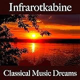 Infrarotkabine: Classical Music Dreams - Die Besten Sounds Zum Entspannen