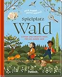 Spielplatz Wald: Lustige und kreative Ideen für das ganze Jahr | Bilderbuch ab 4 Jahren | Mit...