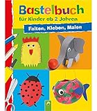 Bastelbuch für Kinder ab 2 Jahren: Falten, Kleben, Malen. 30 tolle Bastel-Ideen für die...