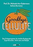 Goodbye Cellulite. Das Erfolgsprogramm für straffes Bindegewebe. Expertenwissen, Work-outs und...