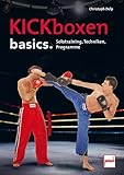 Kickboxen basics.: Solotraining, Techniken, Programme