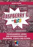 Raspberry Pi für Kids: Programmieren lernen und experimentieren mit Elektronik, Scratch und Python...