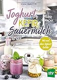 Joghurt, Kefir, Sauermilch & Co selbst gemacht: Mit und ohne Joghurtbereiter