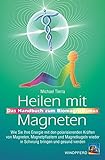 Heilen mit Magneten: Das Handbuch zum Biomagnetismus. Wie Sie Ihre Energie mit den polarisierenden...