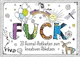 FUCK – Ausmal-Postkarten: 23 verfluchte Ausmal-Postkarten zum kreativen Abkotzen. Sprüche und...