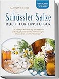 Schüssler Salze Buch für Einsteiger: Die richtige Anwendung der 27 Salze individuell und leicht...