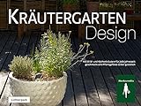 Kräutergarten Design: Mit Wild- und Küchenkräutern geschmackvolle Pflanzengefässe selber...