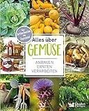 Alles über Gemüse: Von Artischocke bis Zucchini – anbauen, ernten, verarbeiten & Vorratshaltung,...