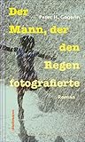 Der Mann, der den Regen fotografierte: Roman