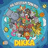 Die tollsten Tage mit DIKKA