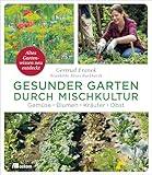 Gesunder Garten durch Mischkultur: Gemüse, Blumen, Kräuter, Obst. Altes Gartenwissen neu entdeckt....