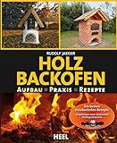 Holzbackofenbuch: Aufbau, Praxis und Rezepte: Aufbau, Praxis, Rezepte. Die besten...