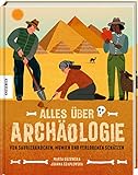 Alles über Archäologie: Von Saurierknochen, Mumien und verlorenen Schätzen